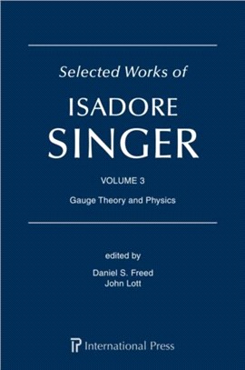 Selected Works of Isadore Singer: Volume 3：Gauge Theory and Physics
