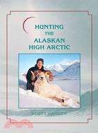 Hunting the Alaskan High Arctic ─ Big-game Hunting for Grizzly, Dall Sheep, Moose, Caribou, and Polar Bear in the Arctic Circle