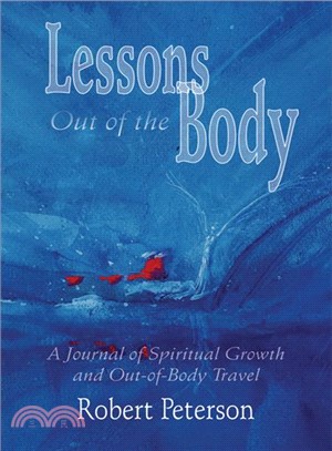 Lessons Out of the Body: A Journal of Spiritual Growth and Out-Of-Body Travel