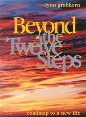 Beyond the Twelve Steps ─ Roadmap to a New Life