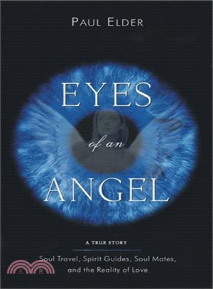 Eyes Of An Angel ─ Soul Travel, Spirit Guides, Soul Mates, And The Reality Of Love