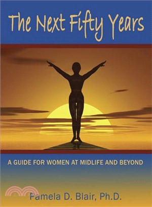 The Next Fifty Years: A Guide for Women at Mid-Life And Beyond