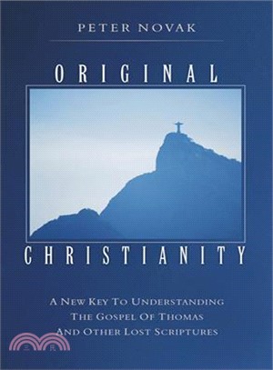 Original Christianity ― A New Key To Understanding The Gospel of Thomas And Other Lost Scriptures