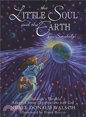 The Little Soul And The Earth I'm Somebody! ─ A Children's Parable Adapted From Conversations With God