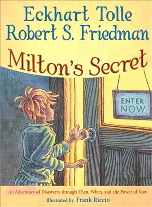 Milton's Secret ─ An Adventure of Discovery Through Then, When, and the Power of Now