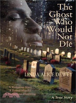 The Ghost Who Would Not Die ─ A Runaway Slave, A Brutal Murder, A Mysterious Haunting