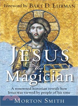 Jesus the Magician ─ A Renowned Historian Reveals How Jesus Was Viewed by People of His Time