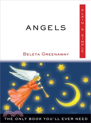 Angels, Plain & Simple ─ The Only Book You'll Ever Need