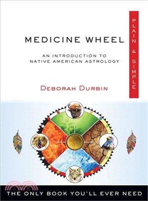 Medicine Wheel Plain & Simple ─ An Introduction to Native American Astrology, The Only Book You'll Ever Need