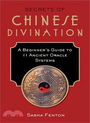Secrets of Chinese Divination ─ A Beginner's Guide to 11 Ancient Oracle Systems