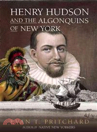 Henry Hudson and the Algonquins of New York ─ Native American Prophecy & European Discovery, 1609