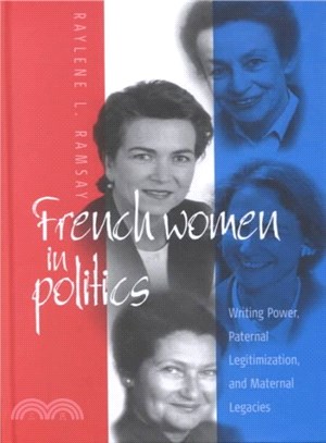 French Women in Politics ― Writing Power, Paternal Legitimization, and Maternal Legacies