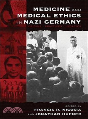 Medicine and Medical Ethics in Nazi Germany ― Origins, Practice, Legacies
