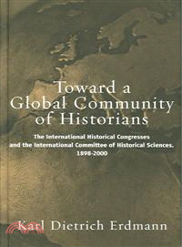 Toward A Global Community Of Historians—The International Historical Congresses And The International Committee Of Historical Sciences, 1898-2000