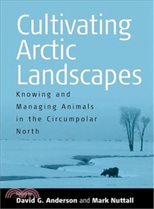 Cultivating Arctic Landscapes ― Knowing And Managing Animals In The Circumpolar North