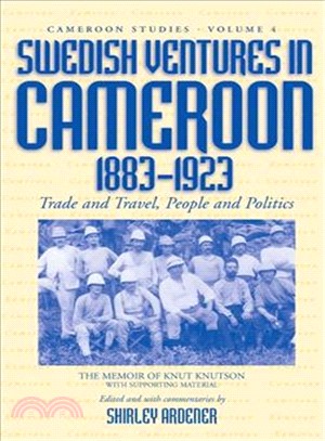 Swedish Ventures in Cameroon, 1833-1923 ― Trade and Travel, People and Politics