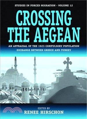 Crossing the Aegean: An Appraisal of the 1923 Compulsory Population Exchange Between Greece and Turkey