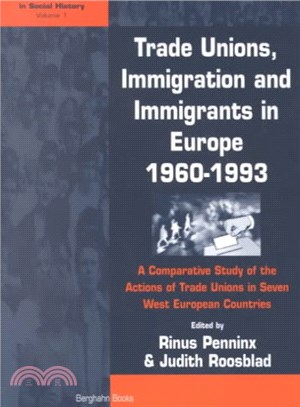 Trade Unions, Immigration, and Immigrants in Europe, 1960-1993 ― A Comparative Study of the Attitudes and Actions of Trade Unions in Seven West European Countries