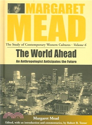 Margaret Mead And The World Ahead ― An Anthropologist Anticipates the Future