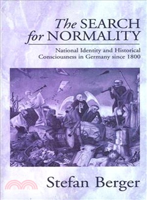 The Search for Normality ― National Identity and Historical Consciousness in Germany Since 1800