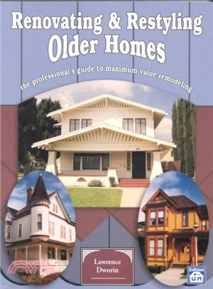 Renovating and Restyling Older Homes ― The Professional's Guide to Maximum Value Remodeling