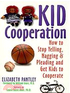Kid Cooperation ─ How to Stop Yelling, Nagging and Pleading and Get Kids to Cooperate