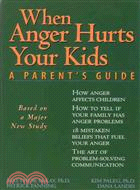 When Anger Hurts Your Kids―A Parent's Guide