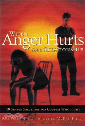 When Anger Hurts Your Relationship ─ 10 Simple Solutions for Couples Who Fight