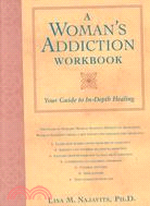 A Woman's Addiction Workbook ─ Your Guide to In-depth Healing