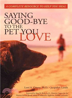 Saying Good-Bye to the Pet You Love: A Complete Resource to Help You Heal