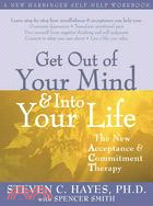 Get Out of Your Mind & Into Your Life ─ The New Acceptance & Commitment Therapy