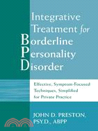 Integrative Treatment for Borderline Personality Disorder ─ Effective, Symptom-Focused Techniques, Simplified For Private Practice