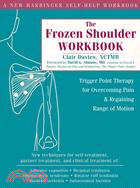 The Frozen Shoulder Workbook ─ Trigger Point Therapy for Overcoming Pain & Regaining Range of Motion