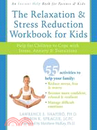 The Relaxation & Stress Reduction Workbook for Kids ─ Help for Children to Cope with Stress, Anxiety & Transitions