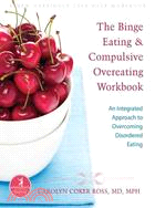 The Binge Eating & Compulsive Overeating Workbook ─ An Integrated Approach to Overcoming Disordered Eating