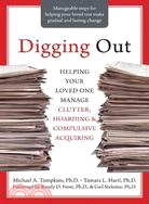 Digging Out ─ Helping Your Loved One Manage Clutter, Hoarding, and Compulsive Acquiring
