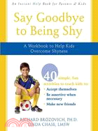 Say Goodbye to Being Shy ─ A Workbook to Help Kids Overcome Shyness