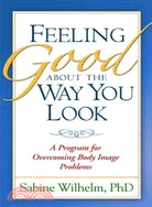 Feeling Good About the Way You Look ─ A Program for Overcoming Body Image Problems