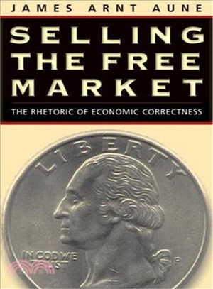 Selling the Free Market ― The Rhetoric of Economic Correctness