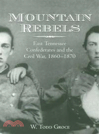 Mountain Rebels ─ East Tennessee Confederates and the Civil War, 1860-1870