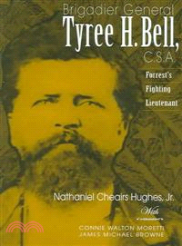 Brigadier General Tyree H. Bell, C.S.A ─ Forrest's Fighting Lieutenant