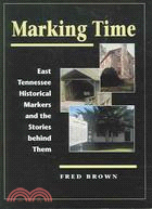 Marking Time ─ East Tennessee Historical Markers And The Stories Behind Them