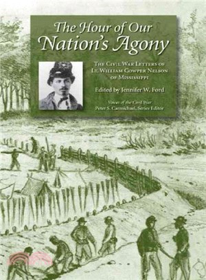 The Hour of Our Nation's Agony ─ The Civil War Letters of Lt. William Cowper Nelson of Mississippi