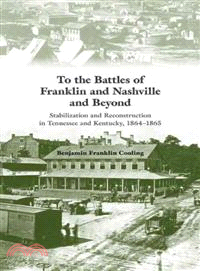 To the Battles of Franklin and Nashville and Beyond ─ Stabilization and Reconstruction in Tennessee and Kentucky, 1864-1866