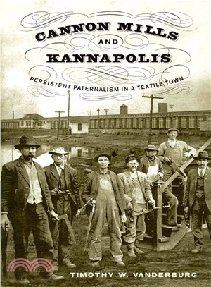 Cannon Mills and Kannapolis ─ Persistent Paternalism in a Textile Town