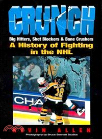 Crunch ─ Big Hitters,Shot Blockers & Bone Crushers: A History of Fighting in the Nhl