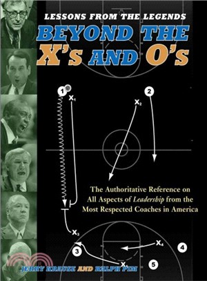 Lessons From The Legends ─ Beyond The X's And O's : Featuring Coaching Insights from 40 Naismith Hall of Fame Coaches