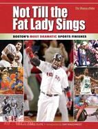 Not Till the Fat Lady Sings ─ Boston's Most Dramatic Sports Finishes