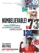 Numbelievable! ─ The Dramatic Stories Behind the Most Memorable Numbers in Sports History