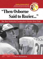 Then Osborne Said to Rozier ─ The Best Nebraska Cornhuskers Stories Ever Told